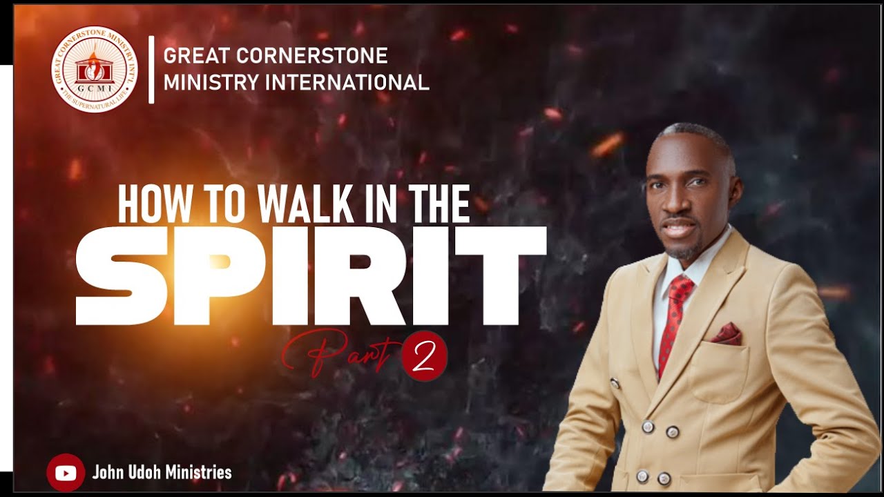 how-to-walk-in-the-spirit-part-2-apostle-john-udoh-youtube