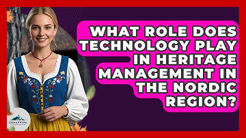 What Role Does Technology Play in Heritage Management in the Nordic Region? | Unmapping Scandinavia