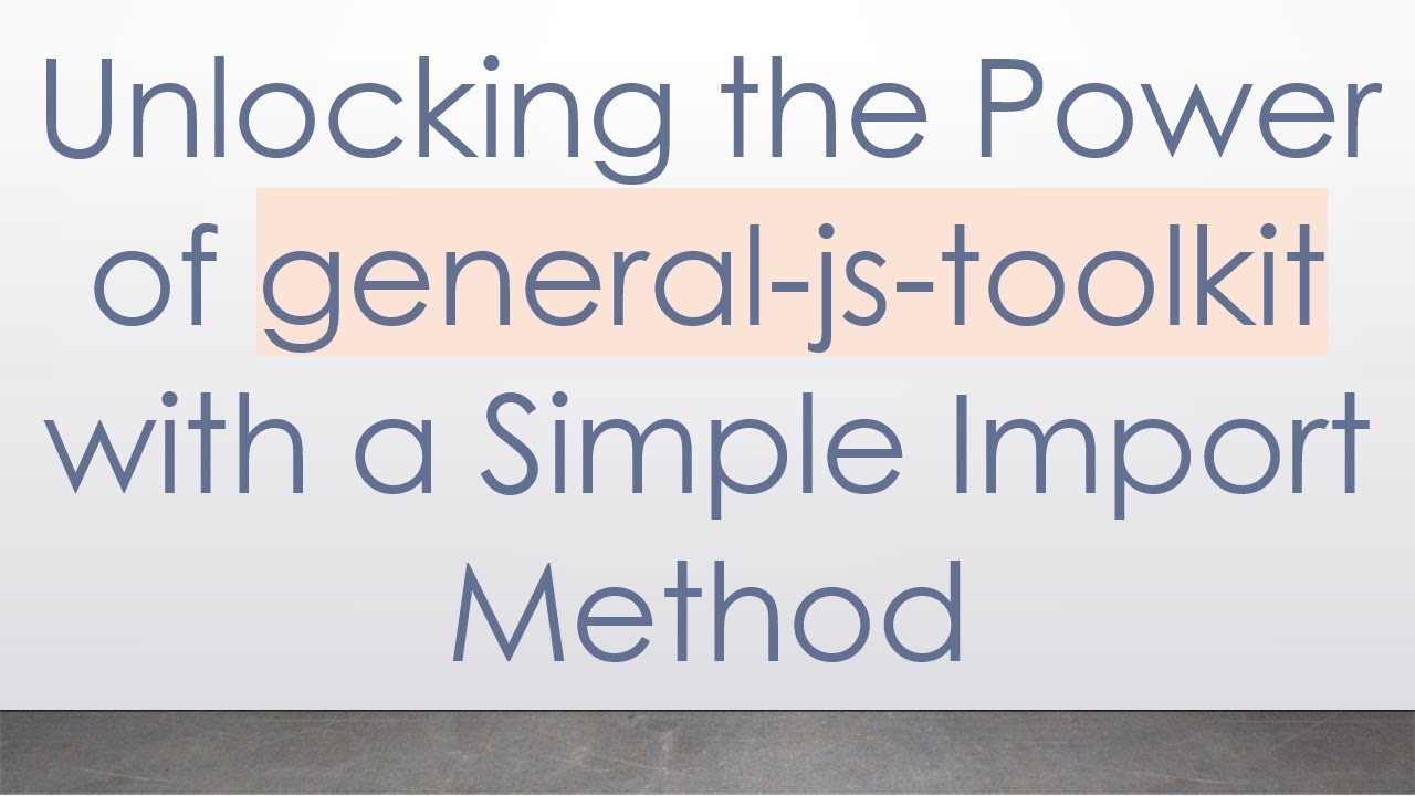 Unlocking the Power of general-js-toolkit with a Simple Import Method ...