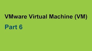 Part (6) VMware Virtual Machine (VM) - Concept & Quick Tour.