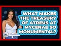 What Makes The Treasury Of Atreus At Mycenae So Monumental? - Talking Greece