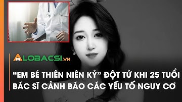 "Em bé Thiên niên kỷ" đột tử khi 25 tuổi, bác sĩ cảnh báo các yếu tố nguy cơ