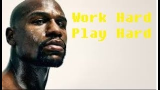 Work Hard, Play Hard- FLoyd Mayweather Jr Motivation.