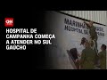 Hospital de campanha começa a atender no Sul gaúcho | CNN PRIME TIME