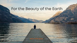 For the Beauty of the Earth - Hymn with Lyrics