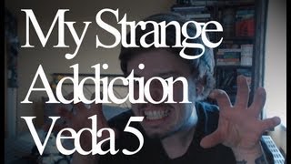 My Strange Addiction [Veda 5]