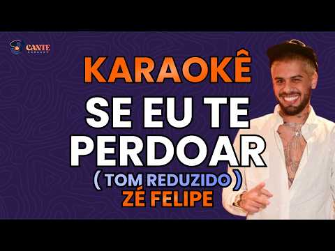 Video thumbnail for KARAOKÊ 🎤 - SE EU TE PERDOAR - ZÉ FELIPE (TOM REDUZIDO)