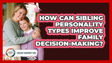 How Can Sibling Personality Types Improve Family Decision-making? - Sibling Harmony Hub