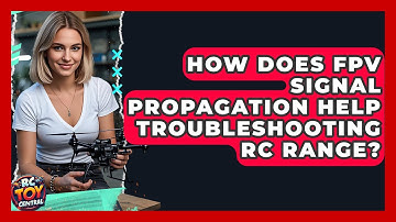 How does FPV signal propagation help troubleshooting RC range? - RC Toy Central