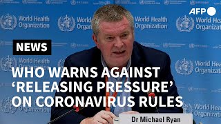 WHO warns against 'releasing pressure' on coronavirus: 'numbers can creep back up' | AFP