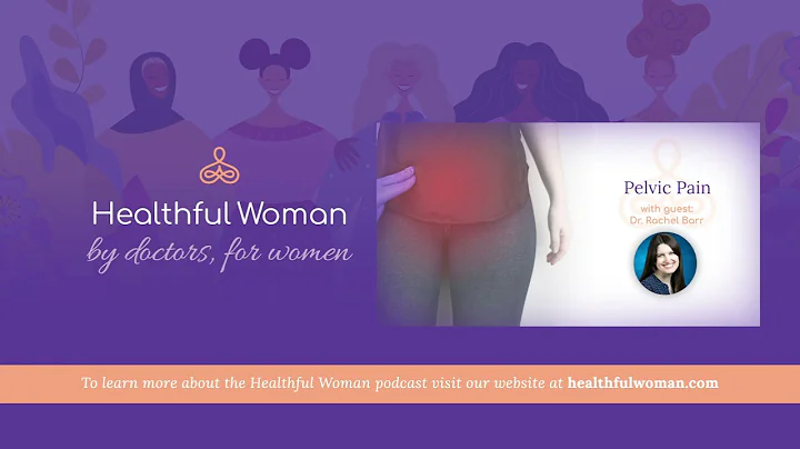 "Pelvic Pain" - with Dr. Rachel Barr | Healthful W...