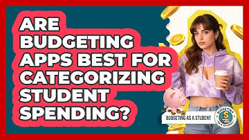 Are Budgeting Apps Best For Categorizing Student Spending? - Budgeting as a Student