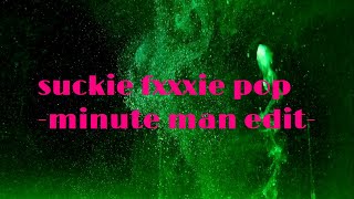 suckie fxxxie pop -minute man edit- / VACON