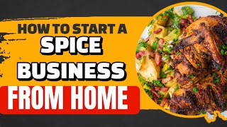 How to Start a Spice Business From Home [ 8 STEPS TO LAUNCH A SUCCESSFULL SPICE BUSINESS