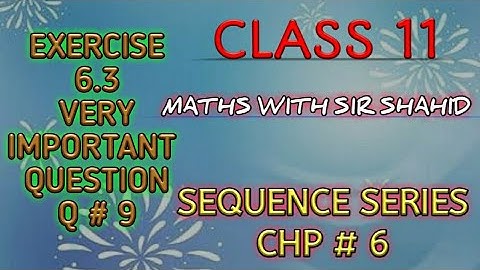 Class 11 | MATHS, KARACHI BOARD | SEQUENCE SERIES | EX:6.3 very important Q# 9 ,PART 3 || SIR SHAHID