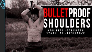 Building Bulletproof Shoulders: For Strength, Mobility, Resilience, & Stability
