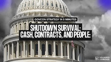 Shutdown Survival: Cash, Contracts, and People: GovCon Strategy in 5 Minutes