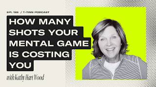 EP188: How Many Shots Your Mental Game is Costing You with Kathy Hart Wood