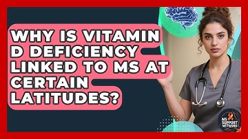 Why Is Vitamin D Deficiency Linked To MS At Certain Latitudes? - MS Support Network