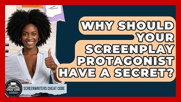 Why Should Your Screenplay Protagonist Have A Secret? - Screenwriter