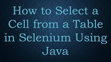 How to Select a Cell from a Table in Selenium Using Java