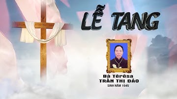 LỄ TANG BÀ TERESA TRẦN THỊ ĐẢO GIÁO XỨ VĨNH TRỊ