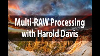 Multi-RAW Processing | Harold Davis | Webinar July 30, 2020