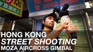Hong Kong Street Shooting w/Moza AirCross Gimbal