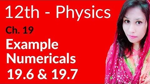 FSc Physics Book 2, Ch 19 - Example Numerical 19.6 & 19.7 - 12th Class Physics