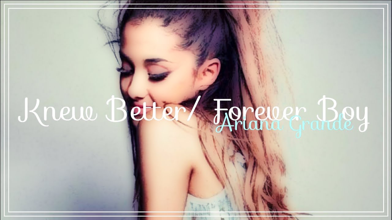 Ariana Grande - Knew Better/Forever Boy (Lyrics + Deutsche Übersetzung ...