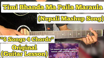 Timi Bhanda Ma Paila Maraula - Nepali Mashup Song | Guitar Lesson | 4 Chords 6 Songs |