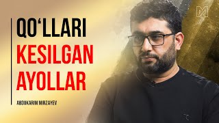 Qo'llari kesilgan ayollar | @AbdukarimMirzayev2002