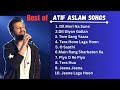Best Of Atif Aslam 💖💖Atif Aslam Best Songs Mp3 Song