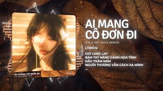 Ai Mang Cô Đơn Đi Remix - ICM x APJ x Ness ♫ Gió Lung Lay Bàn Tay Nâng Cánh Hoa Tình Remix 2025