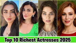 Top 10 Turkish Richest Actresses In 2025