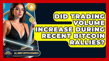 Did Trading Volume Increase During Recent Bitcoin Rallies? | All About Crypto Exchanges News