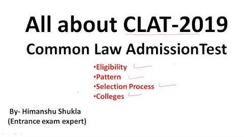 All about CLAT- 2019 | Eligibility- Selection process- Exam pattern- top colleges- number of seats