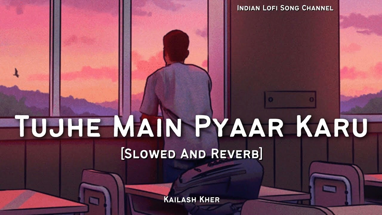 Tujhe Main Pyar Karu   Kailash Kher  Slowed And Reverb  1920  Lofi Songs LOFI FEEL