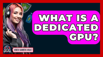 What Is A Dedicated GPU? - Video Gamers Vault