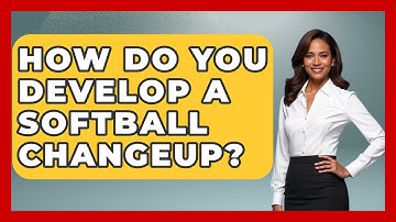 How Do You Develop A Softball Changeup? - Softball Basics and Beyond