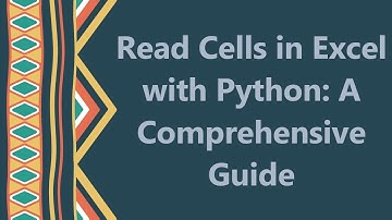 Read Cells in Excel with Python: A Comprehensive Guide