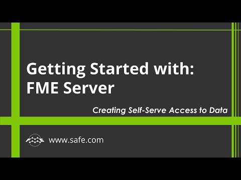 Getting Started with FME Server 2019: Creating Self-Serve Access to Data