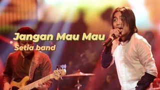 Download lagu JANGAN MAU MAU - SETIA BAND || Lirik || @faleka