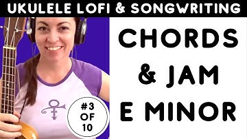 Day 3 Ukulele Lofi DIY Chord Progressions Series | Chords in E minor