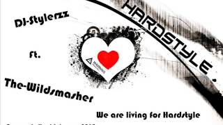 DJ-Stylerzz Ft. The-Wildsmasher - We are living for Hardstyle (Own made hardstyle song 2013)