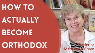 Frederica Mathewes-Green - How to Actually Become Orthodox [+ Bonus Content!]