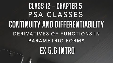 Ex 5.6 Intro | Continuity and Differentiability | Derivatives of Parametric Form | Ch 5 | Class 12 |