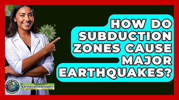 How Do Subduction Zones Cause Major Earthquakes? - Earth Science Answers