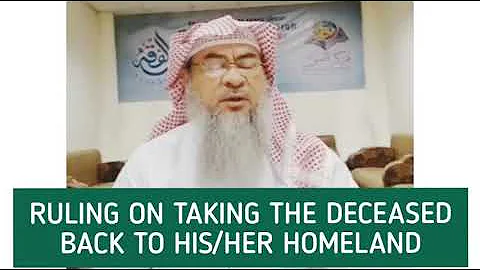 Ruling on taking the deceased back to his/her homeland for burial - Assim al hakeem
