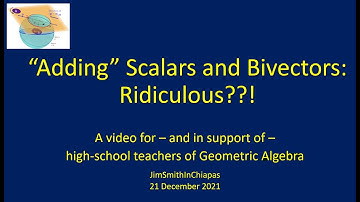 “Adding” Scalars and Bivectors: Ridiculous?! A video for high-school teachers of Geometric Algebra
